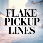 best-flake-pickup-lines